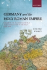 Germany and the Holy Roman Empire: Volume II: The Peace of Westphalia to the Dissolution of the Reich, 1648-1806 (Oxford History of Early Modern Europe) By Joachim Whaley Cover Image