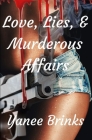 Love, Lies, & Murderous Affairs By Yanee Brinks Cover Image