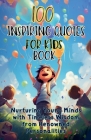 100 Inspiring Quotes for Kids Book: Nurturing Young Minds with Timeless Wisdom from Renowned Personalities Cover Image