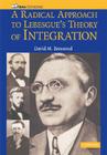 A Radical Approach to Lebesque's Theory of Integration (Mathematical Association of America Textbooks) By David M. Bressoud Cover Image
