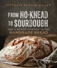 From No-Knead to Sourdough: A Simpler Approach to Handmade Bread By Victoria Redhed Miller Cover Image