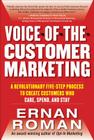 Voice-Of-The-Customer Marketing: A Revolutionary 5-Step Process to Create Customers Who Care, Spend, and Stay By Ernan Roman Cover Image