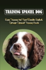 Training Spaniel Dog: Easy Training And Fast Results English Springer Spaniel Training Guide: How To Train A English Springer Spaniel To Do By Latrina Jasper Cover Image
