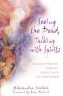 Seeing the Dead, Talking with Spirits: Shamanic Healing through Contact with the Spirit World By Alexandra Leclere, John Perkins (Foreword by) Cover Image