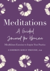 Meditations: A Guided Journal for Women: Mindfulness Exercises to Inspire Your Practice By Cameron Kiely Froude Cover Image