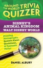 Disney's Animal Kingdom, Walt Disney World: Around the World Trivia Quizzer: Puzzling Photographs, Quizzes About Quotations, & Fantastic Facts! By Daniel Albury Cover Image