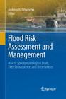 Flood Risk Assessment and Management: How to Specify Hydrological Loads, Their Consequences and Uncertainties By Andreas H. Schumann (Editor) Cover Image