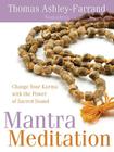 Mantra Meditation: Change Your Karma with the Power of Sacred Sound By Thomas Ashley-Farrand Cover Image