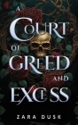 A Court of Greed and Excess: A steamy enemies-to-lovers fae fantasy romance By Zara Dusk Cover Image
