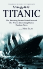 Titanic: The Harrowing True Story of the Titanic Disaster (The Shocking Secrets Buried beneath The Waves Interesting Stories Ra By Mike Selby Cover Image