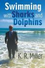 Swimming with Sharks and Dolphins: A 42.5 Year Journey in Education By K. R. Miller Cover Image