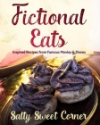 Fictional Eats Recipe CookBook: Inspired Recipes from Movies and Shows By Salty Sweet Corner Cover Image