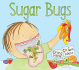 Sugar Bugs By Erica Weisz, Sam Weisz, DDS Cover Image