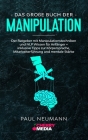 Das große Buch der Manipulation: Der Ratgeber mit Manipulationstechniken und NLP Wissen für Anfänger + inklusive Tipps zur Körpersprache, Mitarbeiterf Cover Image