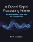 A Digital Signal Processing Primer: With Applications to Digital Audio and Computer Music By Kenneth Steiglitz Cover Image