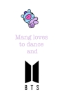 Mang loves to dance and BTS: Notebook for Fans of BTS, Jungkook, K-Pop and BT21 Cover Image