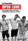 Open Love: The Complete Guide to Open Relationships, Polyamory, and More By Axel Neustädter Cover Image