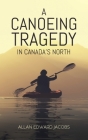 A Canoeing Tragedy in Canada's North By Allan Edward Jacobs Cover Image