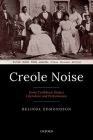 Creole Noise: Early Caribbean Dialect Literature and Performance By Belinda Edmondson Cover Image
