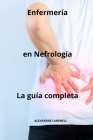 Enfermería en Nefrología - La guía completa By Alexandre Carewell Cover Image