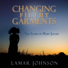 Changing Filthy Garments By Lamar Johnson Cover Image