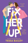 Fix Her Up: A Novel (Hot and Hammered #1) By Tessa Bailey Cover Image