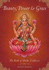 Beauty, Power and Grace: The Book of Hindu Goddesses By Krishna Dharma, B.G. Sharma (Illustrator), Mahaveer Swami (Illustrator) Cover Image