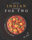 Classic Indian Cooking for Two: Two Can Enjoy Indian Meals!! By Ava Archer Cover Image