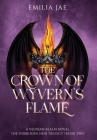 The Crown of Wyvern's Flame By Emilia Jae Cover Image