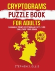 Cryptograms Puzzle Book For Adults - 500 Large Print Cryptogram Puzzles To Challenge Your Brain By Stephen J. Ellis Cover Image