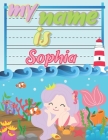 My Name is Sophia: Personalized Primary Tracing Book / Learning How to Write Their Name / Practice Paper Designed for Kids in Preschool a By Babanana Publishing Cover Image