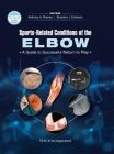Sports-Related Conditions of the Elbow: A Guide to Successful Return to Play By Anthony A. Romeo, MD, Brandon J. Erickson, MD Cover Image