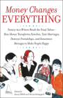 Money Changes Everything: Twenty-two Writers Break the Final Taboo--How Money Transforms Families, Tests Marriages, Destroys Friendships, and Sometimes Manages to Make People Happy By Jenny Offill, Elissa Schappell Cover Image