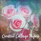 Creative Collage Papers: 40 Unique Original Nature Themed Sheets For Mixed Media Art, Journals & Scrapbooks (Enchanted) Cover Image