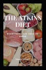 The Atkins Diet: Everything You Need to Know By Lisa D. Wright Cover Image