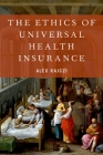 The Ethics of Universal Health Insurance Cover Image
