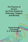 The Theories of Darwin and Their Relation to Philosophy, Religion, and Morality Cover Image