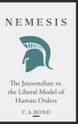 Nemesis: The Jouvenelian vs. the Liberal Model of Human Orders By C. a. Bond Cover Image