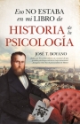 Eso No Estaba En Mi Libro de Historia de la Psicología By Jose Tomas Boyano Moreno Cover Image