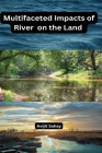 Multifaceted Impacts of River on the Land By Avijit Sahay Cover Image