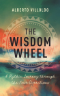 The Wisdom Wheel: A Mythic Journey through the Four Directions By Alberto Villoldo Cover Image