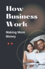 How Business Work: Making More Money: Business Techniques Cover Image