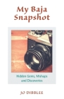 My Baja Snapshot: Hidden Gems, Mishaps and Discoveries Cover Image