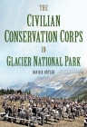 The Civilian Conservation Corps in Glacier National Park, Montana (America Through Time) Cover Image