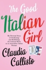 The Good Italian Girl: My Personal Story of Awakening and Redefining the Cultural Rules as an Australian-Italian Woman Cover Image