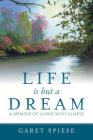 Life is but a Dream: A Memoir of Living with Illness By Garet Spiese Cover Image