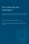 The Code and the Cataloguer: Proceedings of the Colloquium on the Anglo-American Cataloging Rules Held at the School of Library Science University (Heritage) Cover Image