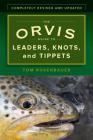The Orvis Guide to Leaders, Knots, and Tippets: A Detailed, Streamside Field Guide to Leader Construction, Fly-Fishing Knots, Tippets and More By Tom Rosenbauer Cover Image