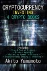 Cryptocurrency Investing: 4 Crypto Books - Includes: Pros & Cons of Bitcoin - Bitcoin Hacking - Why Not to Invest in Bitcoin - Cryptocurrency Tr By Akito Yamamoto Cover Image