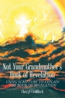 Not Your Grandmother's Book of Revelation: Using Scripture to Explain the Book of Revelation By Charyl Craddock Cover Image
